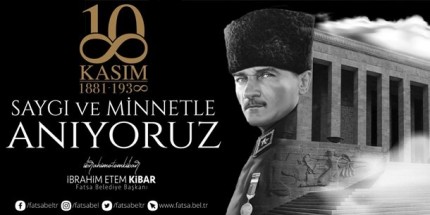 Fatsa Belediye Başkanı İbrahim Etem Kibar’dan 10 Kasım Mesajı 