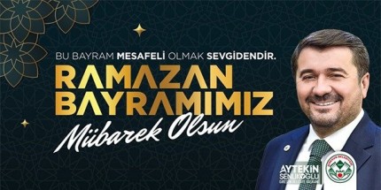 Başkan Aytekin Şenlikoğlu’nun Ramazan Bayramı Mesajı