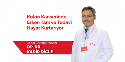 Kolon Kanserinde Erken Tanı ve Tedavi Hayat Kurtarıyor