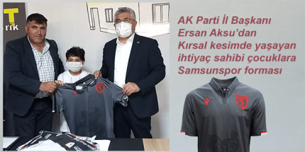 Başkan Aksu’dan İhtiyaç Sahibi Çocuklara Samsunspor Forması