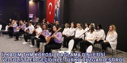 İlkadım THM Korosu “Solistler Geçidi” Konseri İle Türkü Ziyafeti Sundu