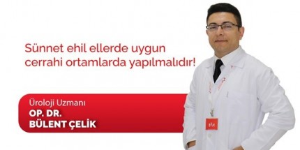 Sünnet Ehil Ellerde Uygun Cerrahi Ortamlarda Yapılmalıdır