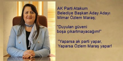 Özlem Maraş: ‘’Atakum'da Değişim İçin Sayılı Günler Kaldı’’