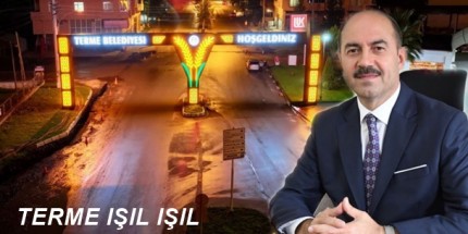 Başkan Ali Kılıç: "Terme Artık Daha Aydınlık"