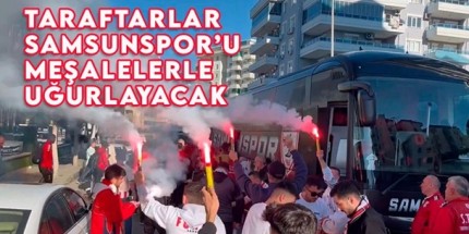 Taraftarlar Samsunspor'u Meşalelerle Uğurlayacak