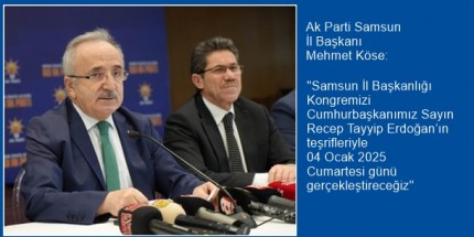Ak Parti Samsun İl Başkanı Mehmet Köse’den İl Kongresi Açıklaması
