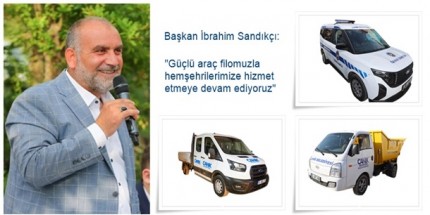 Başkan Sandıkçı: "Araç Filomuzu 4 Katına Çıkarttık" 