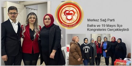 Merkez Sağ Parti Samsun’da Yerel Yönetim Kadrolarını Belirliyor