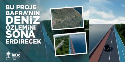 Bu Proje Bafra’nın Deniz Özlemini Sona Erdirecek 