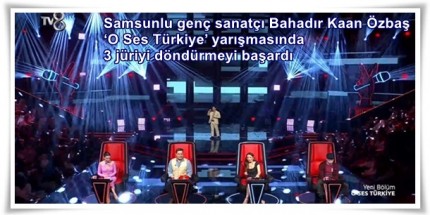 Samsunlu Bahadır Kaan Özbaş ‘O Ses Türkiye’de Devam Ediyor