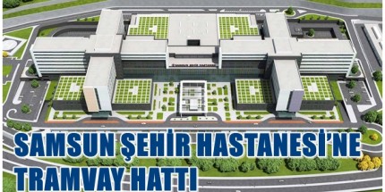 Şehir Hastanesi Tramvay Hattı 5 Yıl İçinde Tamamlanacak