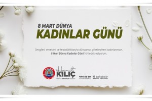 Başkan Hamit Kılıç’tan  8 Mart Dünya Kadınlar Günü Mesajı