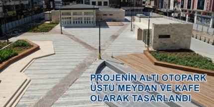 Anakent Otopark ve Meydan Projesi Tamamlandı